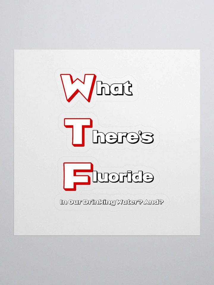 What There's Fluoride In Our Drinking Water? Political Humor Sticker product image (1)