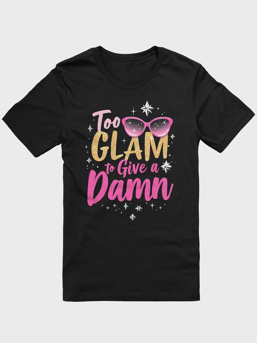 Too Glam to Give a Damn T Shirt product image (1)
