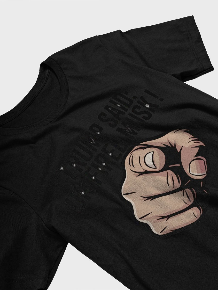 Trump Said: You’re Fired Musk! product image (3)