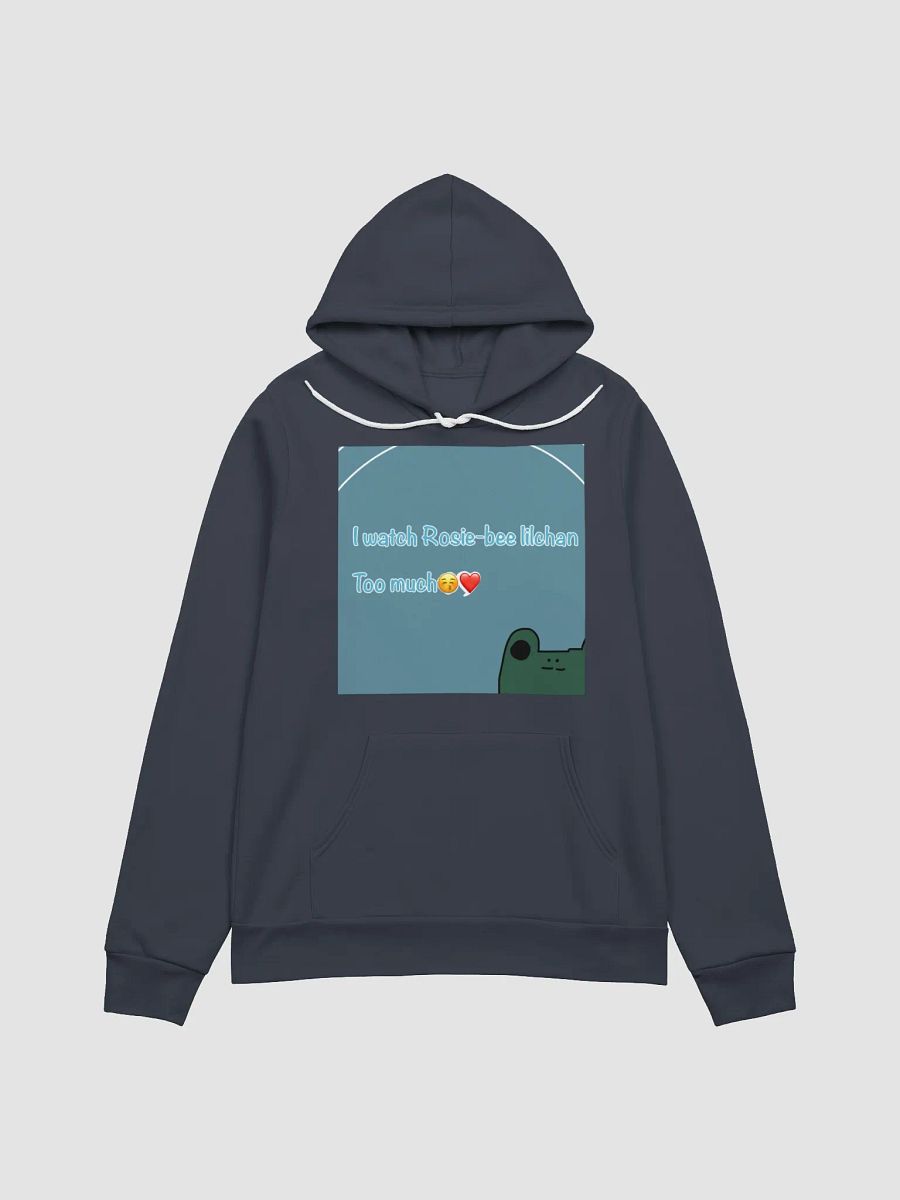 I watch Rosie-bee Lilchan too much hoodie product image (1)