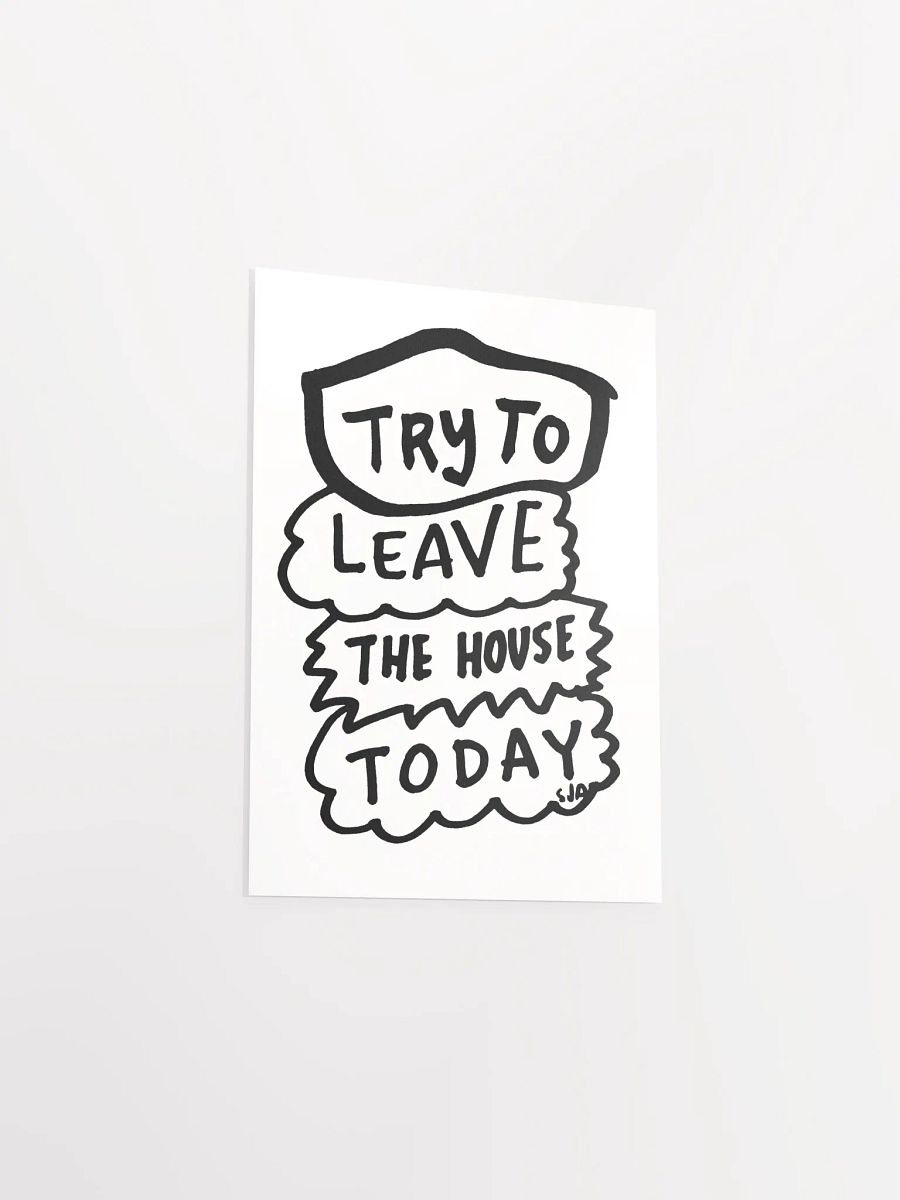 Try To Leave the House Today matte poster product image (5)