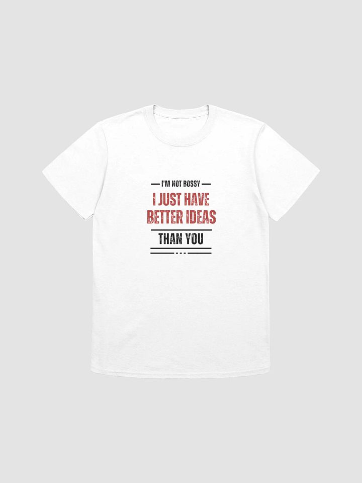 I'm Not Bossy, Just Have Better Ideas Than You - Perfect Gift for Anyone Bossy product image (9)