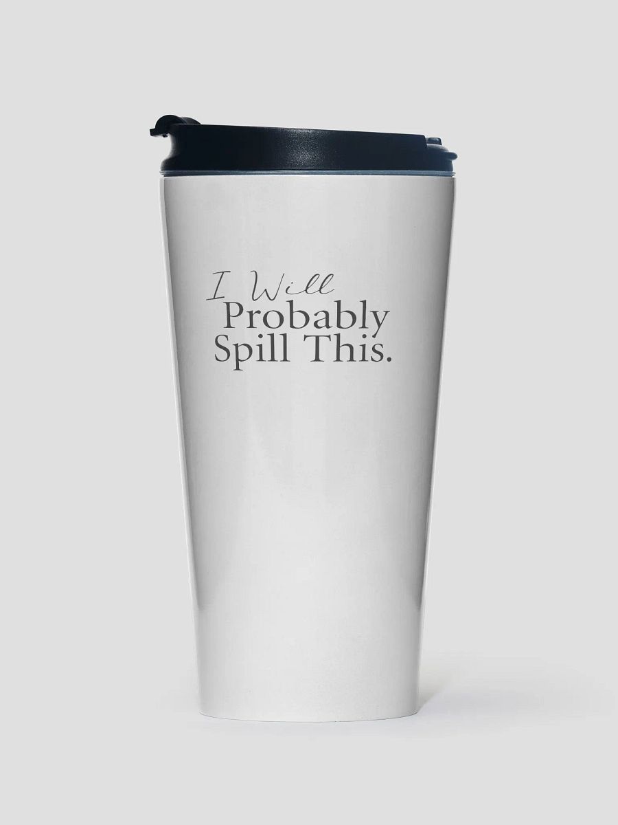 To Go Mug - I Will Probably Spill This product image (1)