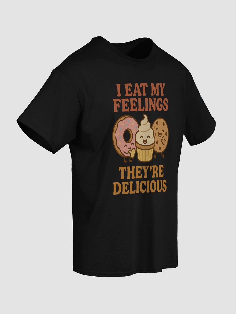 I eat my feelings. They’re delicious. T-Shirt product image (3)