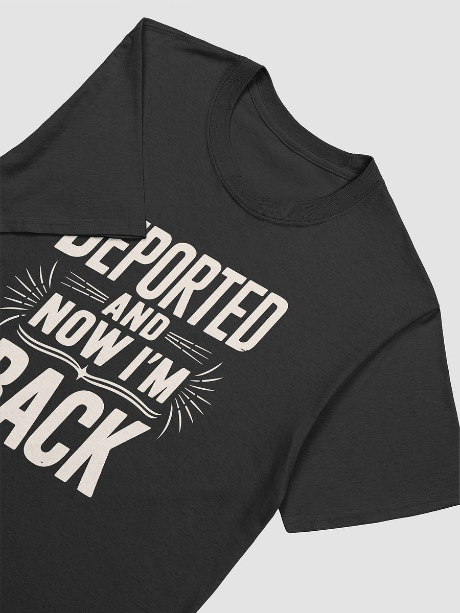 Deported and Now I’m Back T-Shirt | Bold Graphic Tee | Funny product image (7)