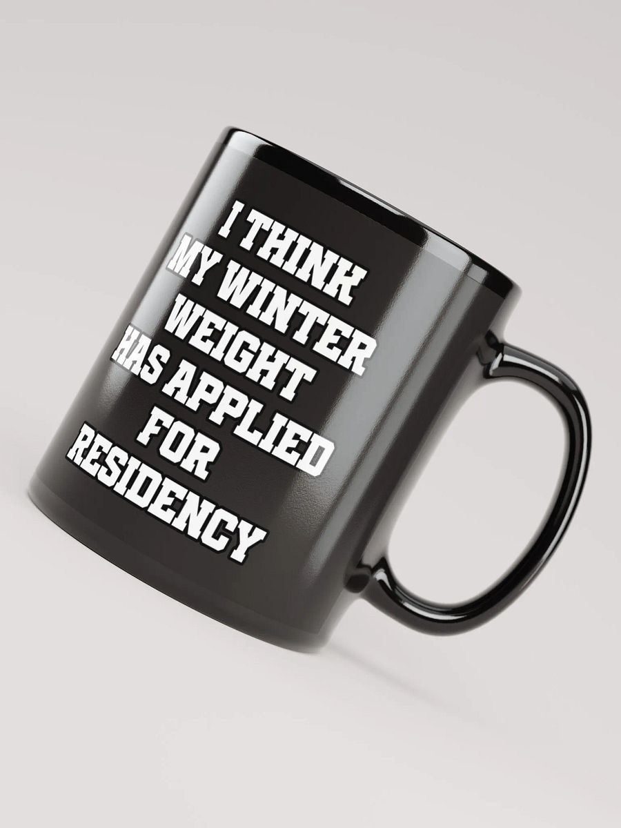 I Think My Winter Weight Has Applied For Residency Black Mug product image (5)