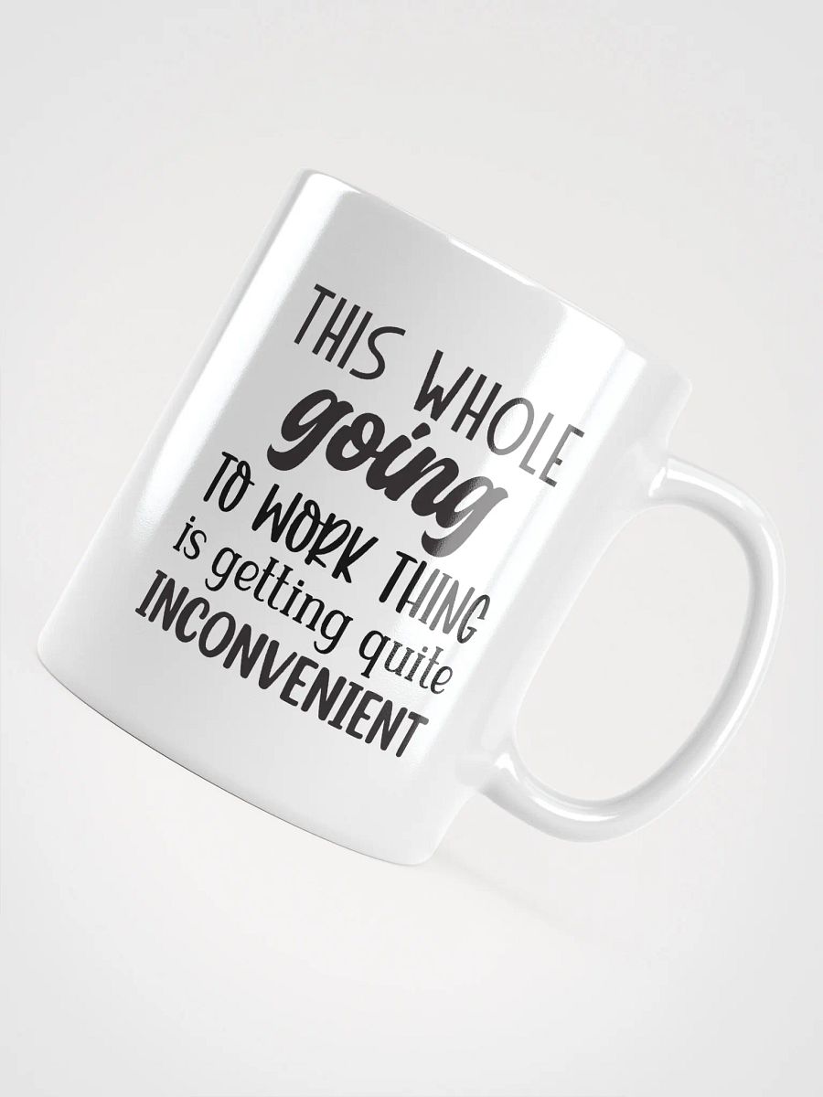 Work is Inconvenient Coffee Tea Hot Chocolate Mug product image (11)