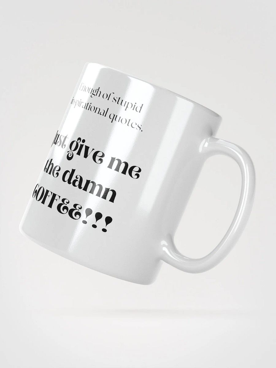 Enough of stupid inspirational quotes. Just give me the damn coffee!!! product image (2)