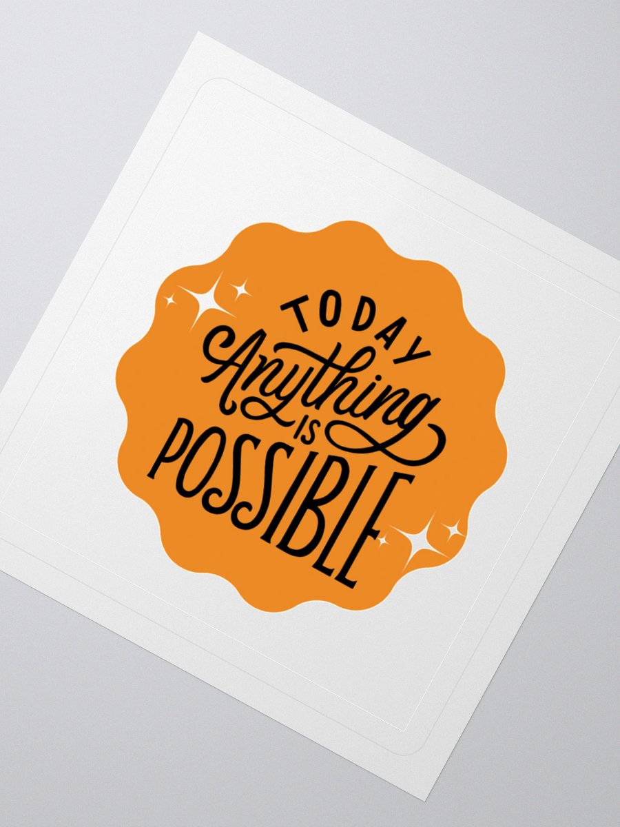 Today, Anything Is Possible – Daily Optimism 3x3 Sticker product image (2)