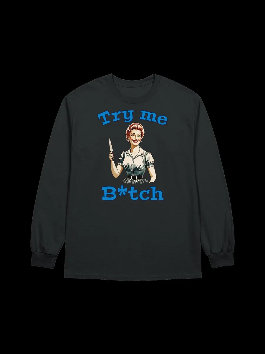 Try Me B*tch - Funny Meme - Gildan Ultra Cotton Unisex Long Sleeve T-Shirt product image (2)