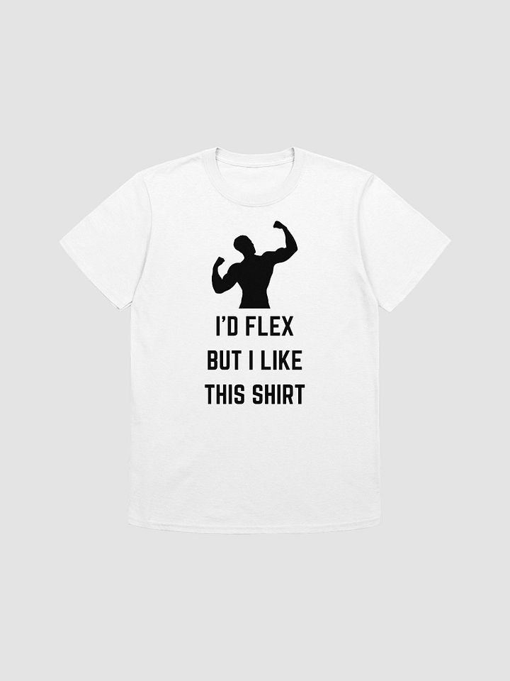 I'd Flex But I like This Shirt Unisex T-Shirt V15 product image (7)