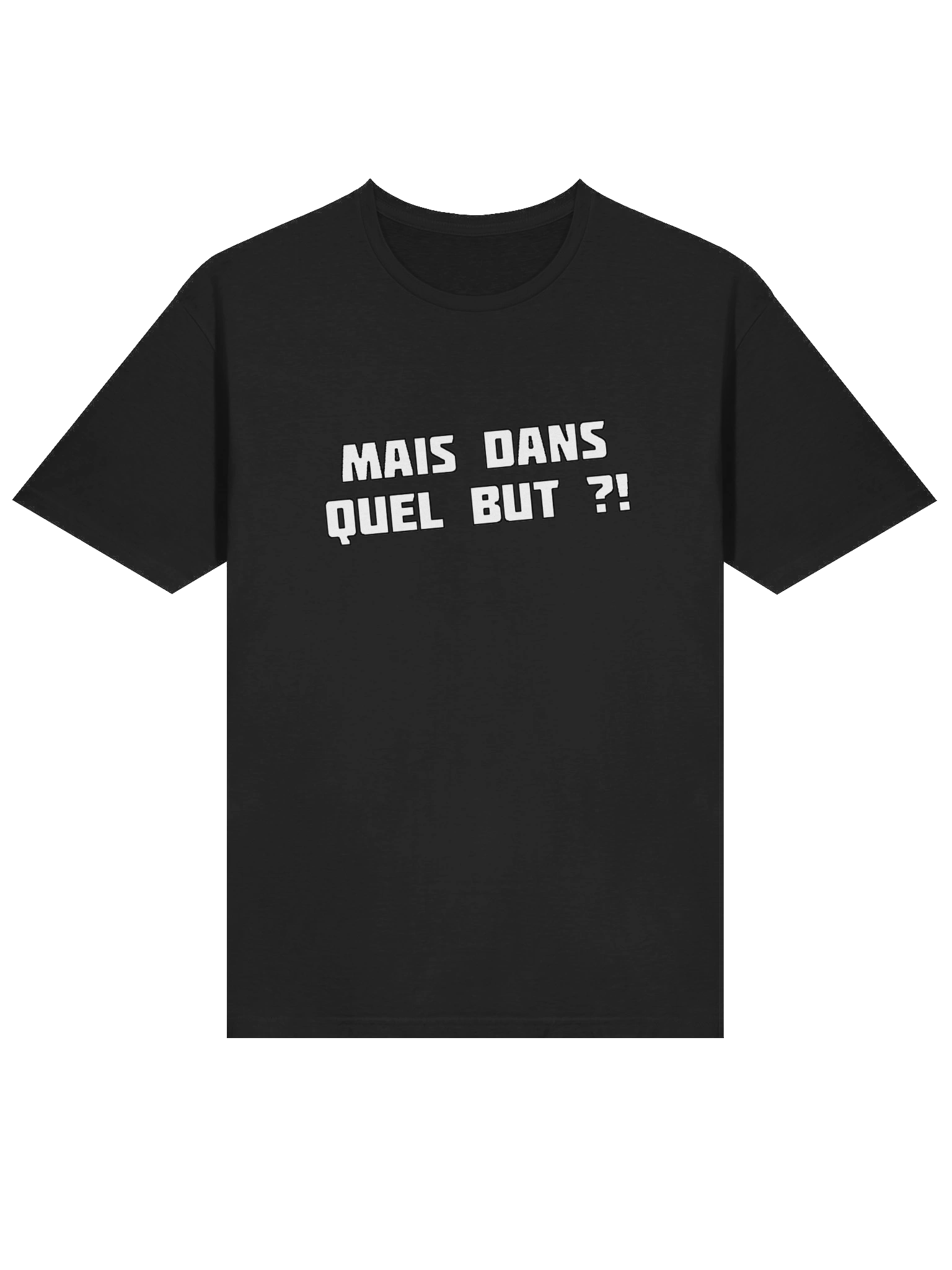 T-shirt noir "MAIS DANS QUEL BUT ?!" product image (3)