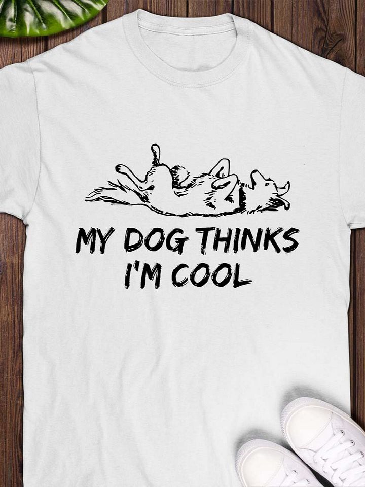My Dog Thinks I’m Cool T-Shirt product image (1)