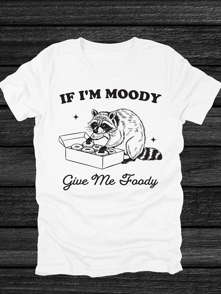 If I'm Moody Give Me Foody Raccoon T-Shirt product image (1)