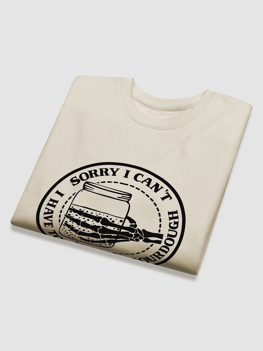 Sorry I Can't, I Have to Feed My Sourdough Skeleton Hand Sweatshirt product image (14)