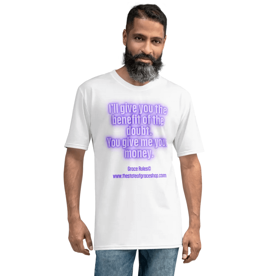 FUNNY TEES 4 U FOR MEN “I’ll give you the benefit of the doubt. You give me your money.” product image (8)