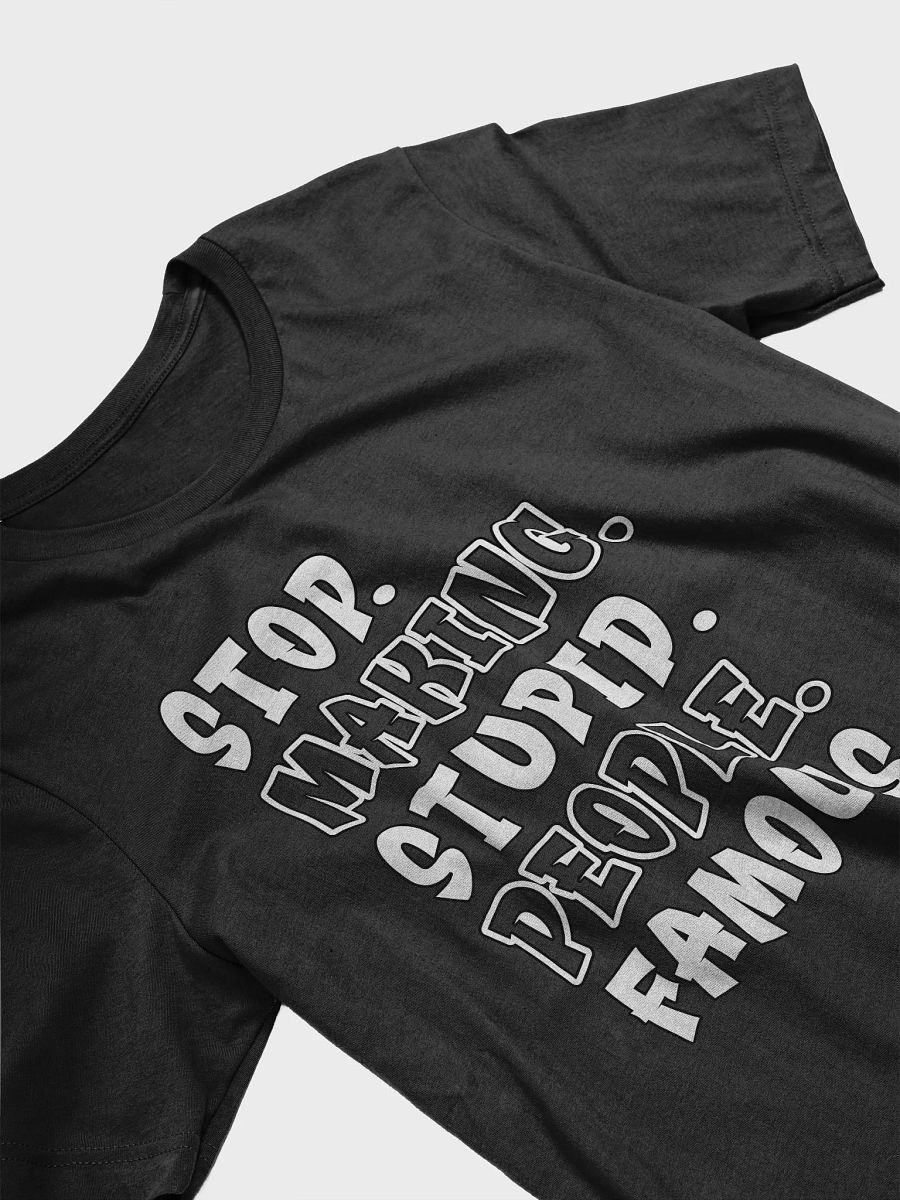 Stop Making Stupid People Famous T Shirt product image (3)