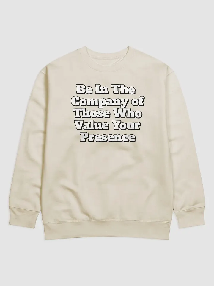 Be In The Company of Those Who Value Your Presence Sweatshirt product image (1)