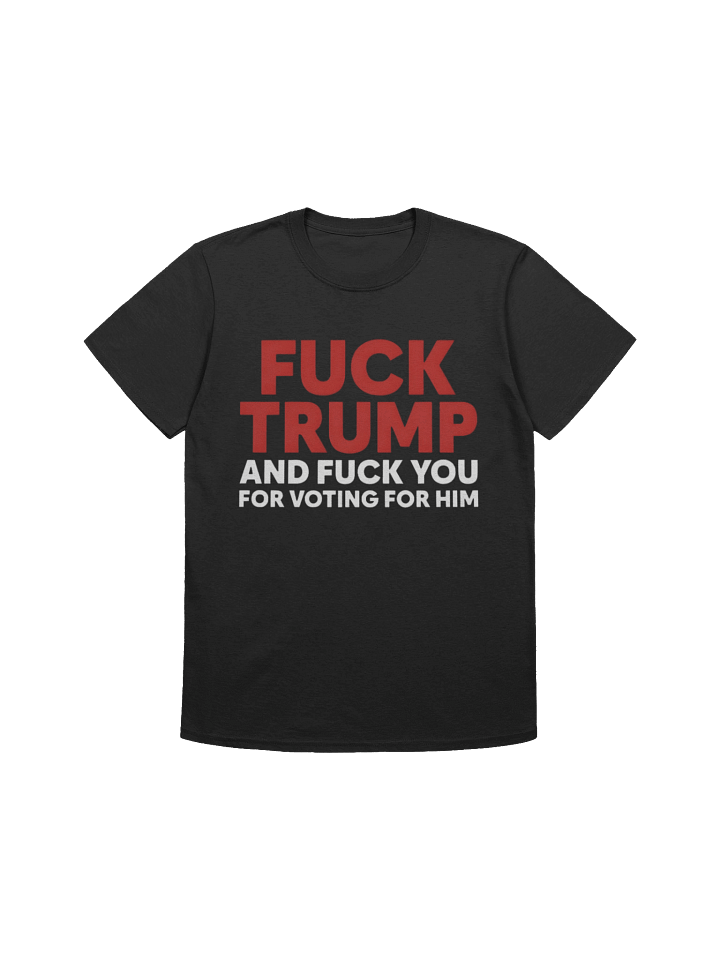 Fuck Trump And Fuck You For Voting For Him USA Shirt product image (1)