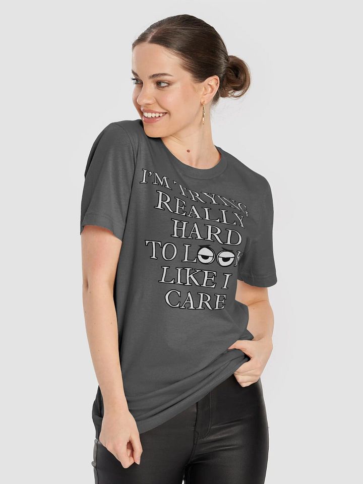 I Am Trying Really Hard To Look Like I Care T-shirt product image (1)