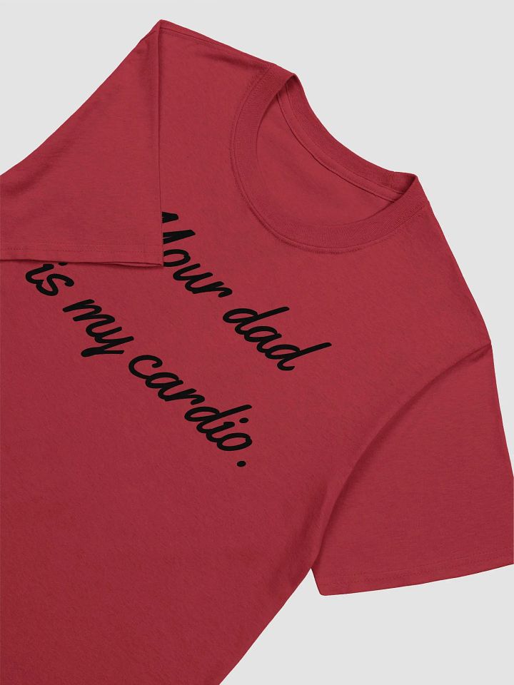 Your Dad Is My Cardio Unisex T-Shirt V30 product image (2)