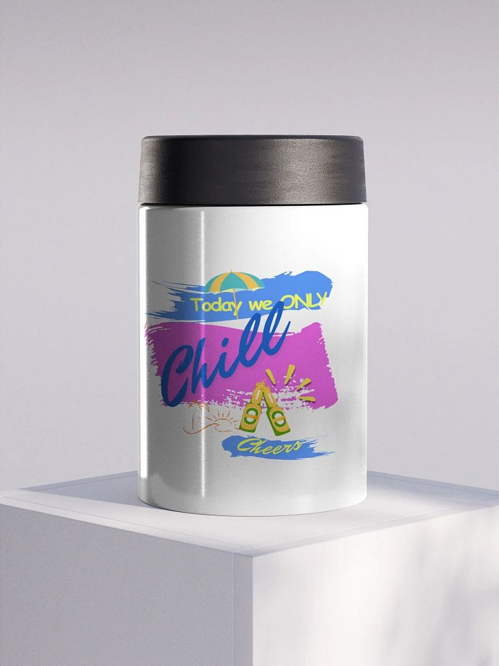 Stainless steel Koozie for your summer parties.   ‘Today  we only  chill ‘design. product image (1)