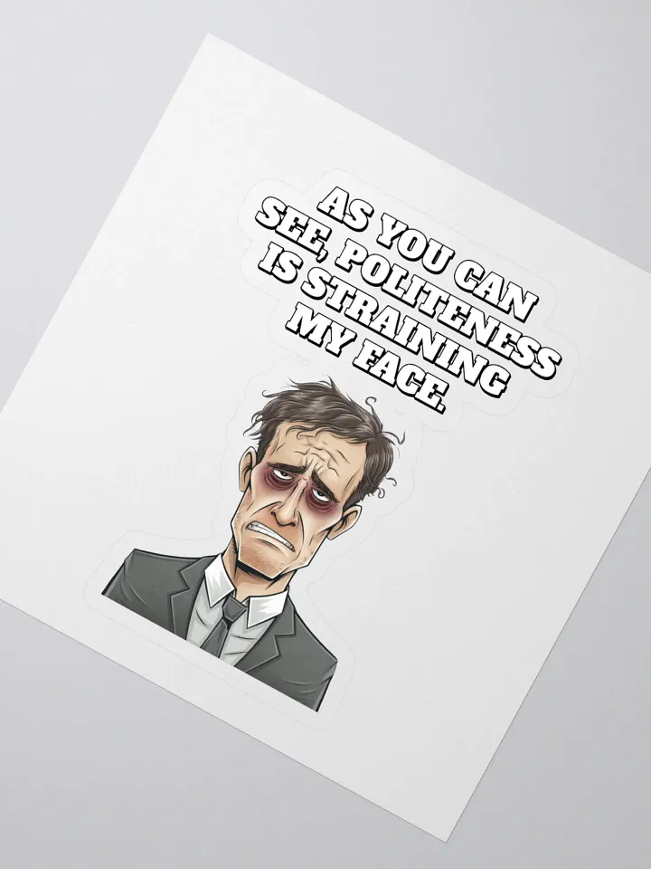 As You Can See, Politeness Is Straining My Face Sticker product image (2)