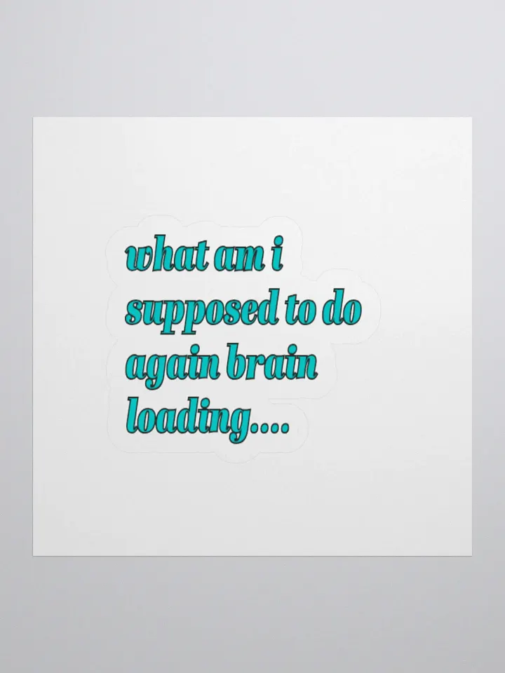 What am i Supposed to do again brain loading.... ADHD meme sticker product image (1)