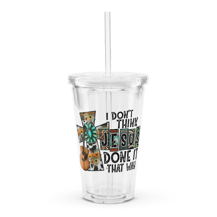 I Don't Think Jesus Done It That Way - Double Wall Clear Plastic Tumbler product image (1)
