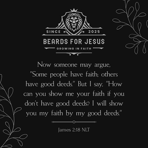 📖 “Now someone may argue, ‘Some people have faith; others have good deeds.’ But I say, ‘How can you show me your faith if you...