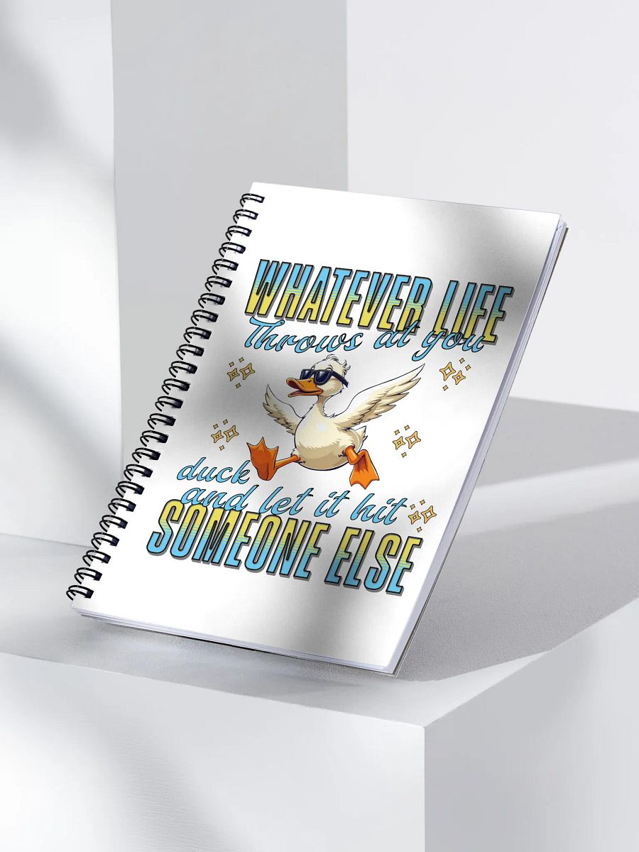 Whatever Life Throws At You Duck And Let It Hit Someone Else Wisdom Spiral Notebook product image (3)