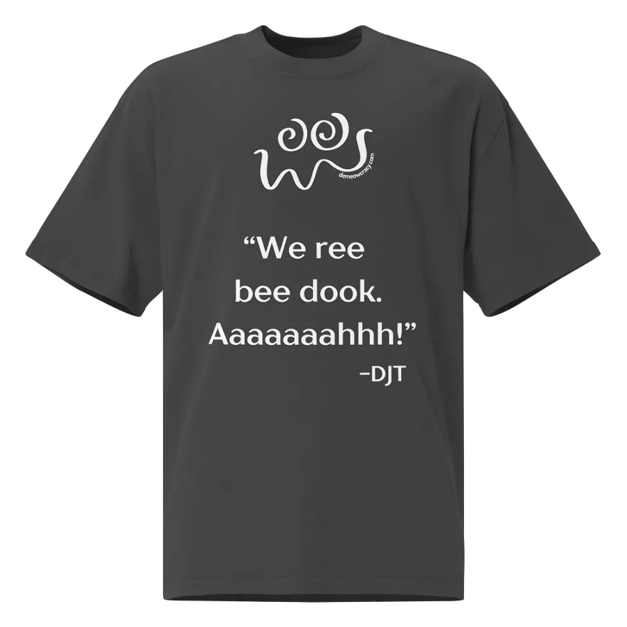 We Ree Bee Dook - Dumb Trump Quote #4 Faded Oversized Tee product image (5)