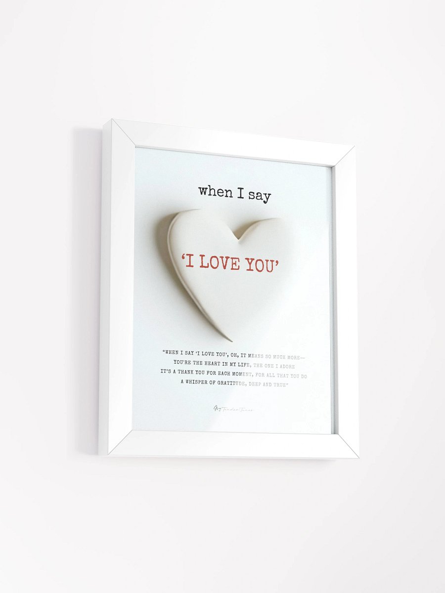 WHEN I SAY I LOVE YOU with White Clay Heart - Lyric Lines Poster with White Frame product image (2)