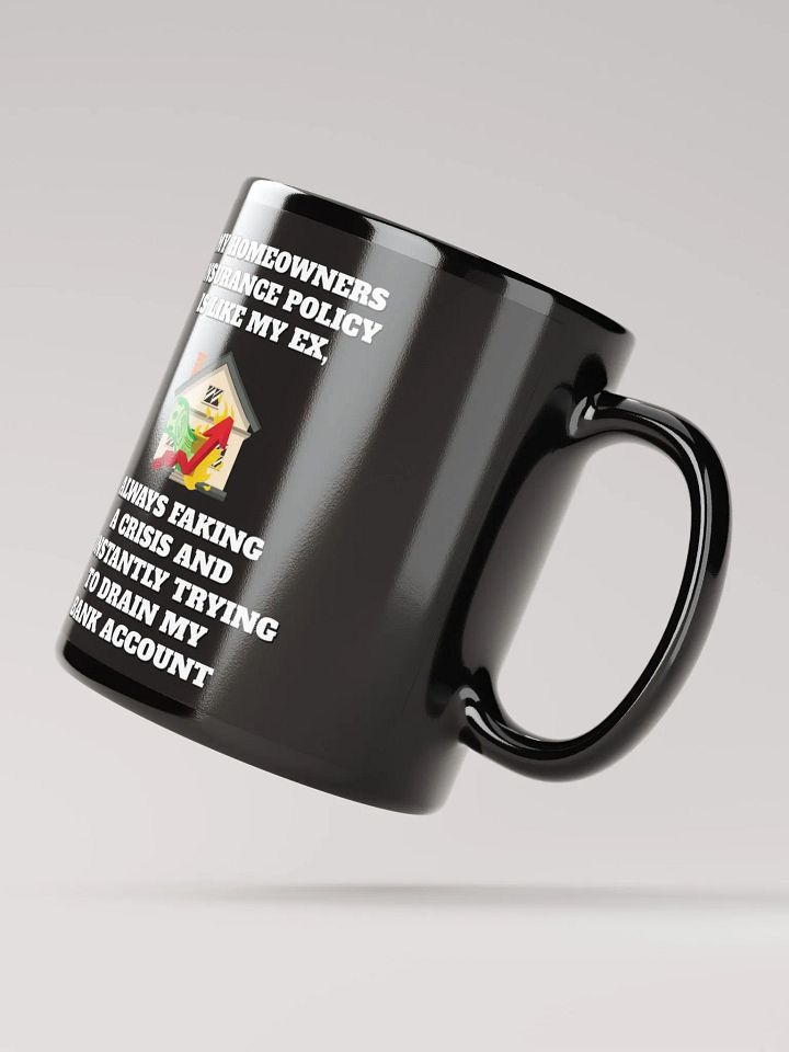 My Homeowners Insurance Policy Is Like My Ex - Black Mug product image (4)
