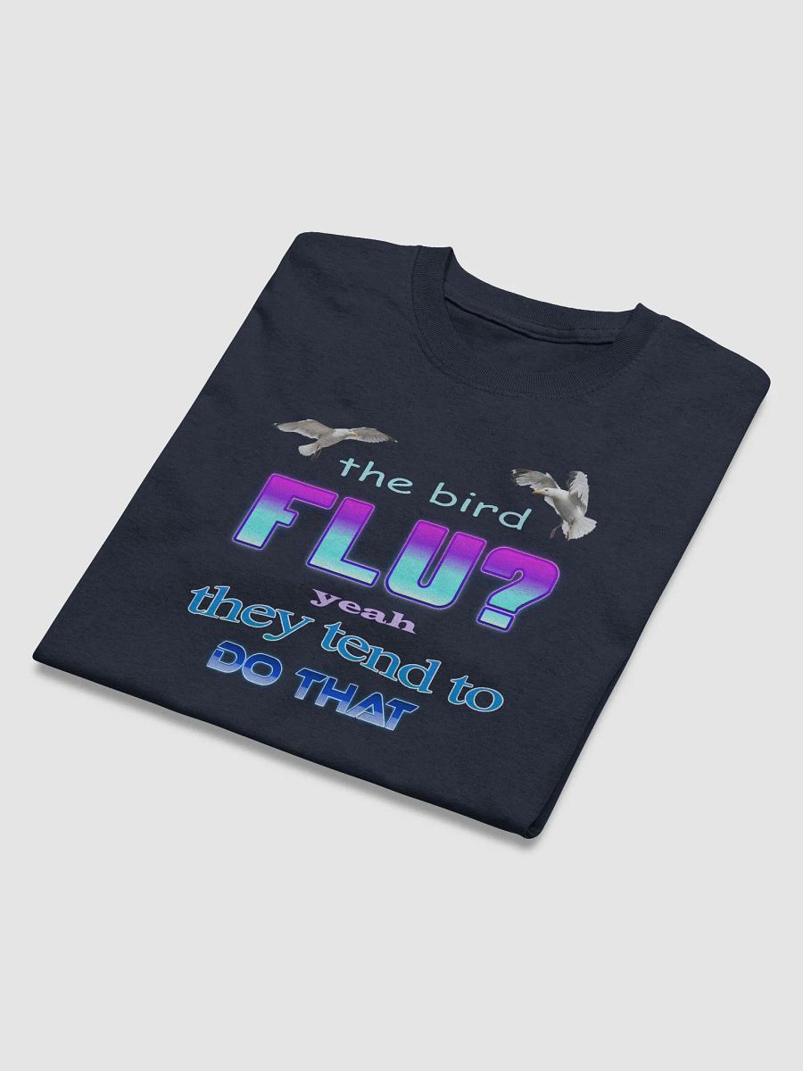 The bird flu? Yeah, they tend to do that T-shirt product image (3)