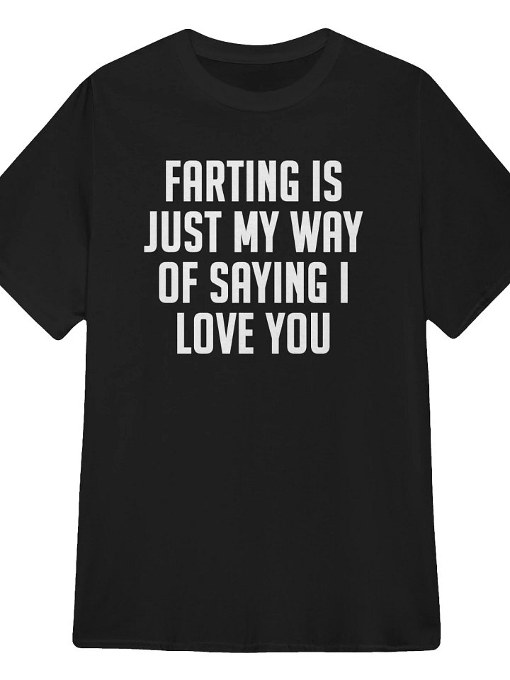 Farting is Just my Way of Saying I Love You T-Shirt product image (1)