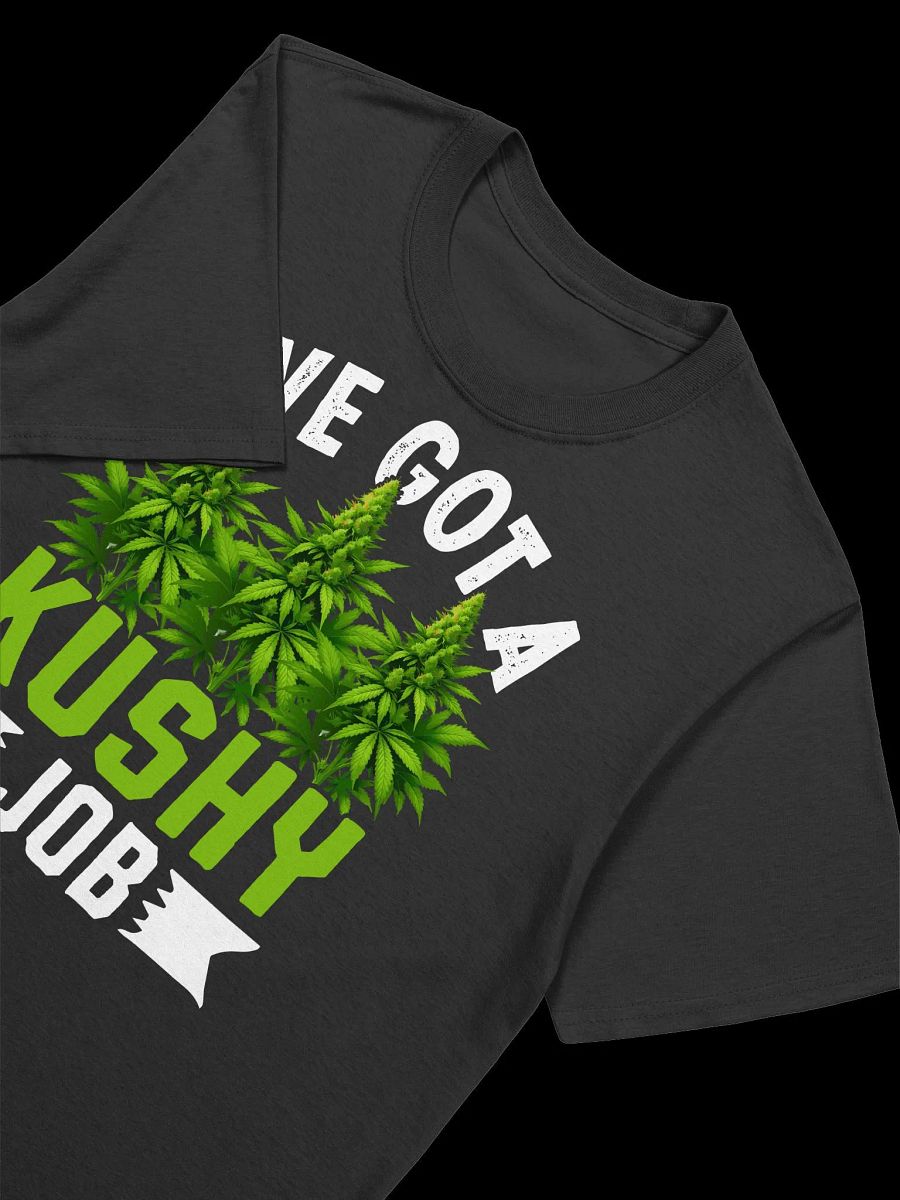 420 Weed - I've Got A Kushy Job T-Shirt product image (16)