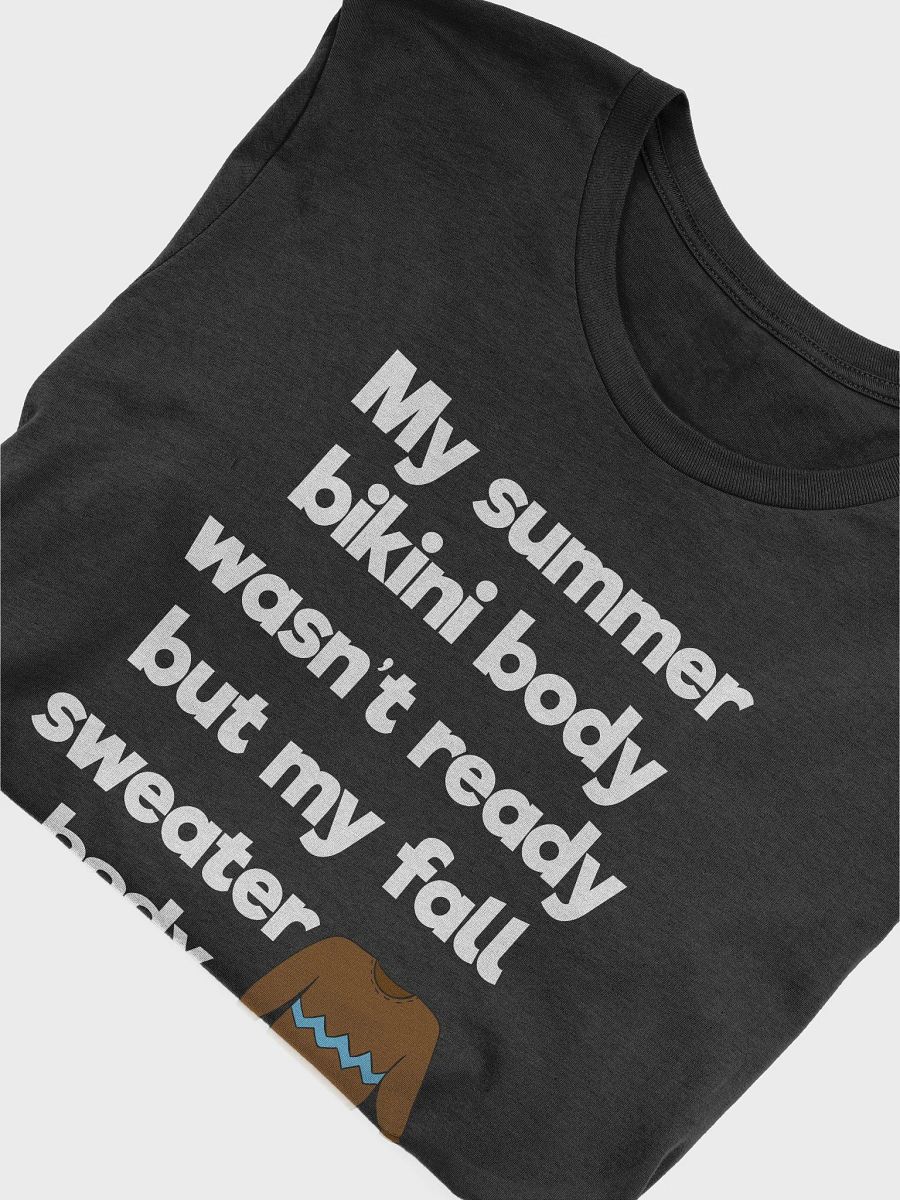 🍂 My Summer Bikini Body Wasn't Ready But My Fall Sweater Body Is On Point T-Shirt | Funny Fall Shirt product image (43)