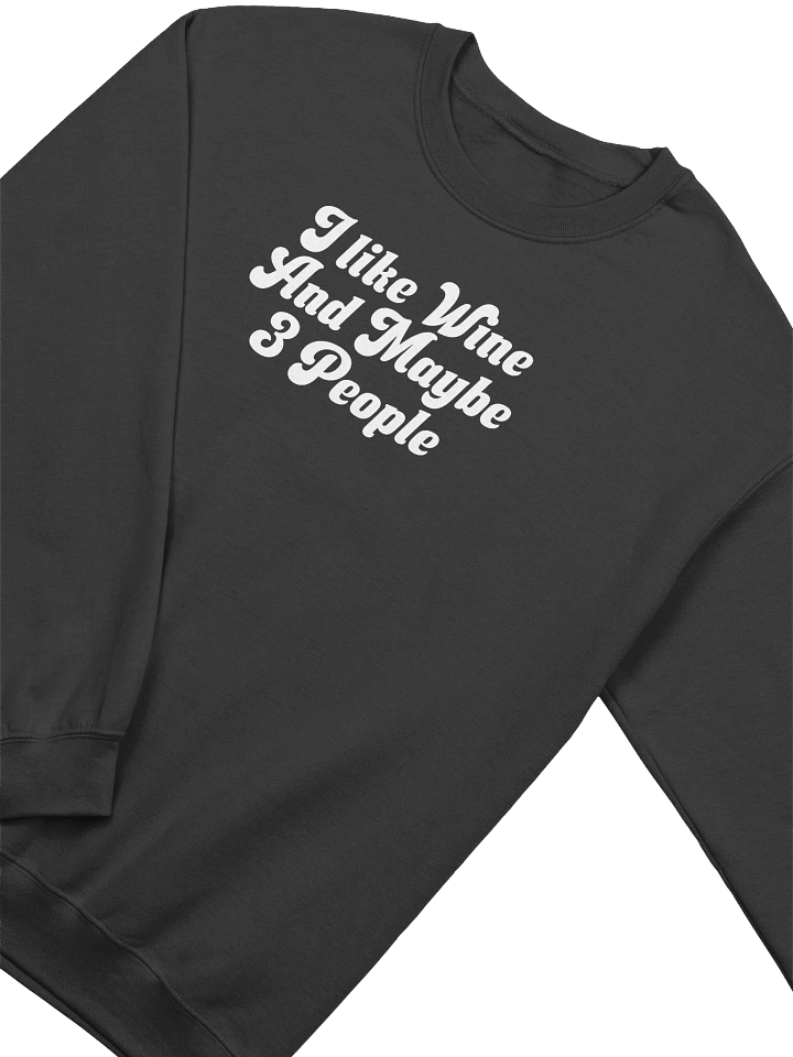 Funny Wine Sweatshirt - "I Like Wine And Maybe 3 People" - Cozy Wine Quotes Pullover for Wine Lovers product image (1)