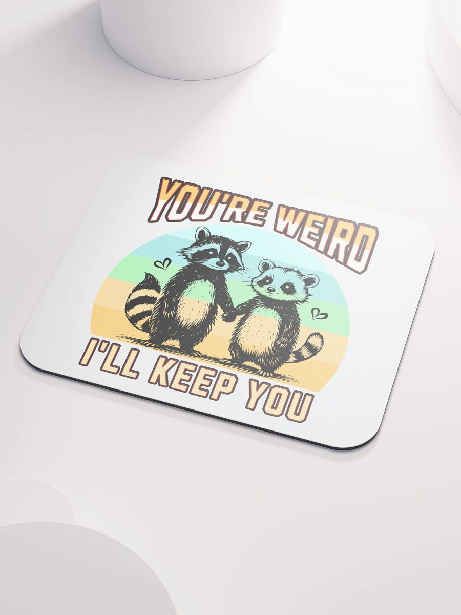 Youre Weird Ill Keep You Raccoon Wonderful Mouse Pad product image (3)