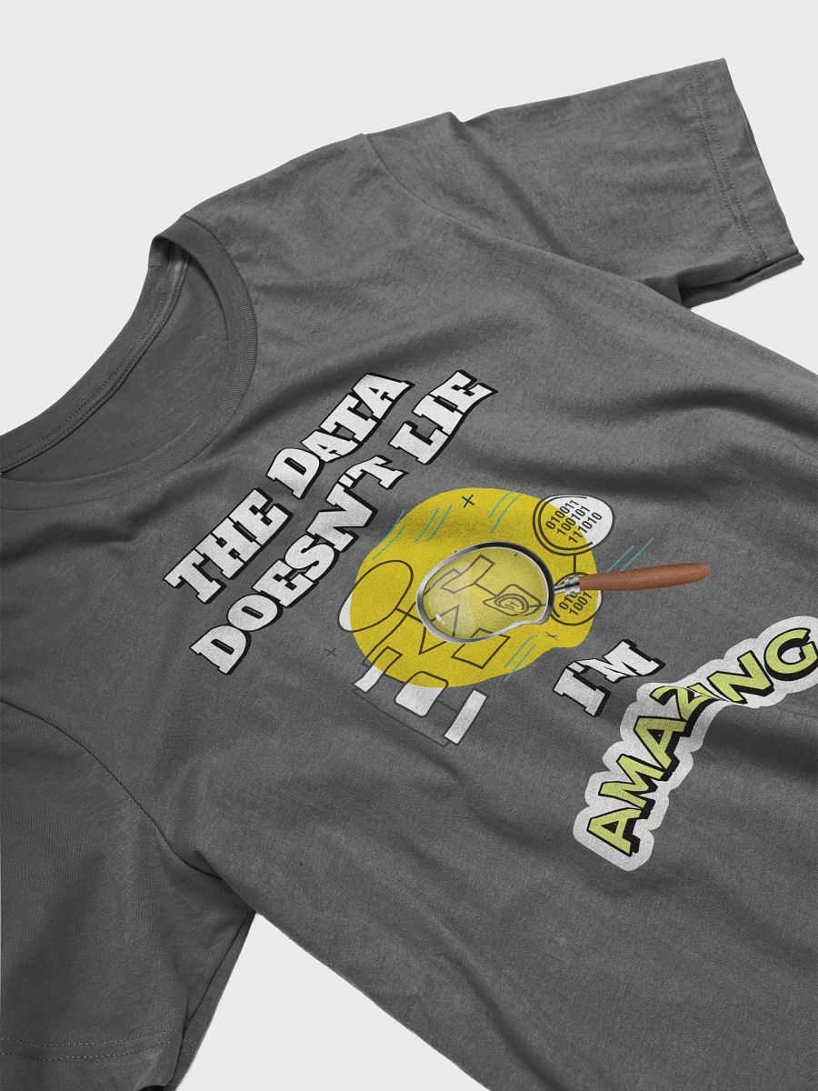 The Data Doesn't Lie - I'm Amazing Funny T-shirt product image (8)