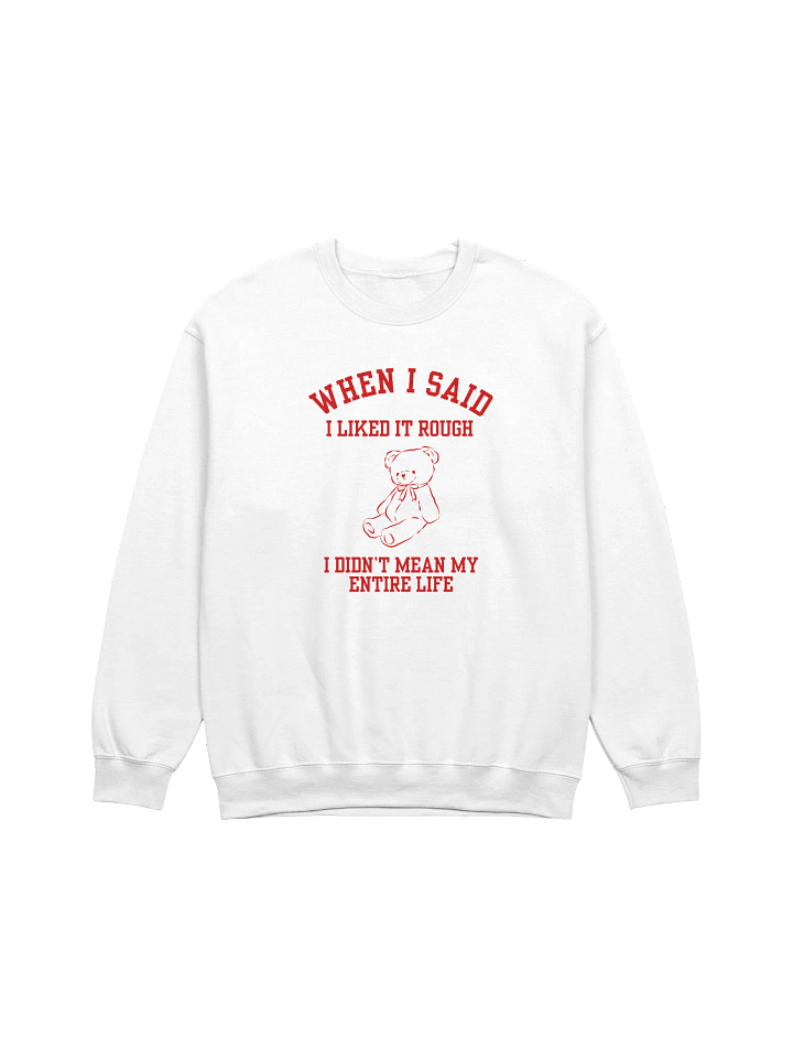 When I Said I Liked Rough I Didn't Mean My Entire Sweatshirt product image (1)