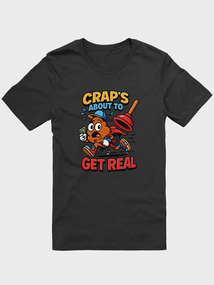 Crap’s About to Get Real Tee product image (1)