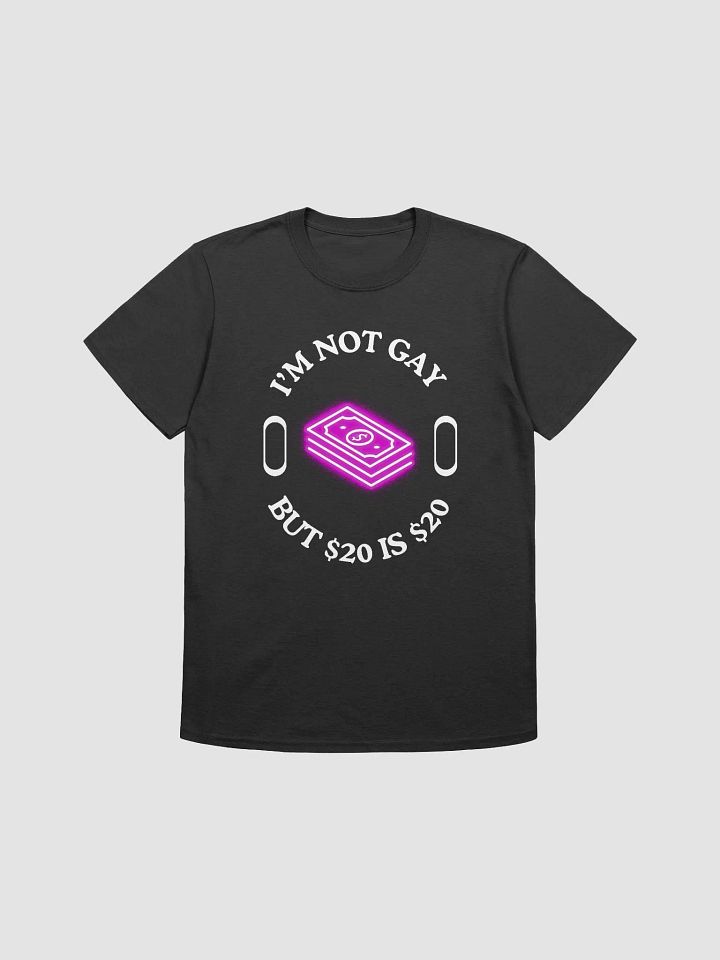 I'm Not Gay But $20 is $20 Unisex T-Shirt V19 product image (1)