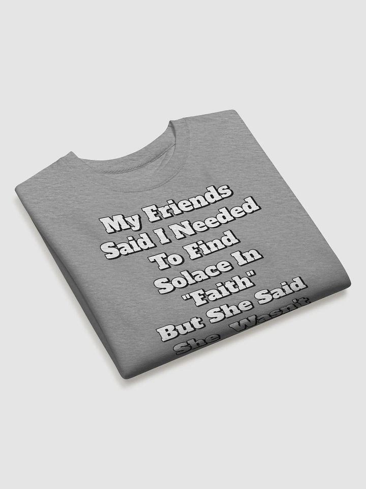 My Friends Said I Needed To FInd Solace In Faith - Funny Sweatshirt product image (2)