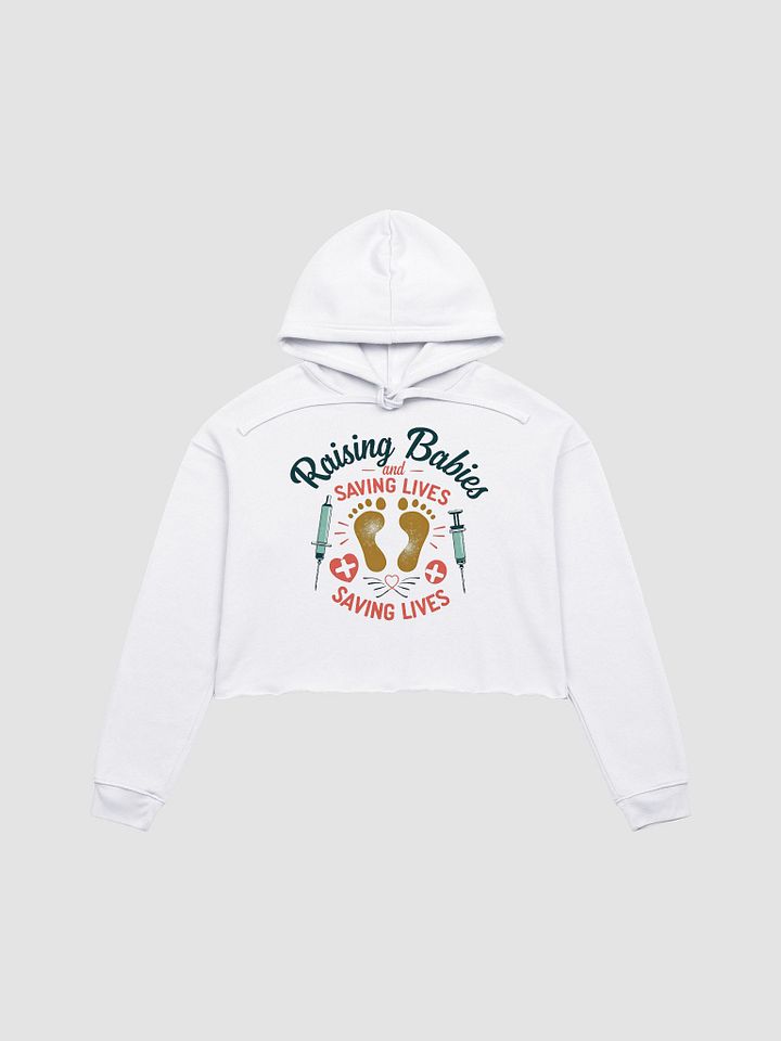 medical moms,Raising Babies and Saving Lives Crop Hoodie product image (3)