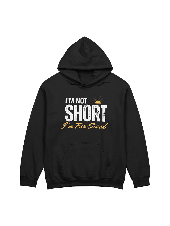 I'm Not Short I'm Fun Sized Funny short people Sarcastic Hoodie product image (2)