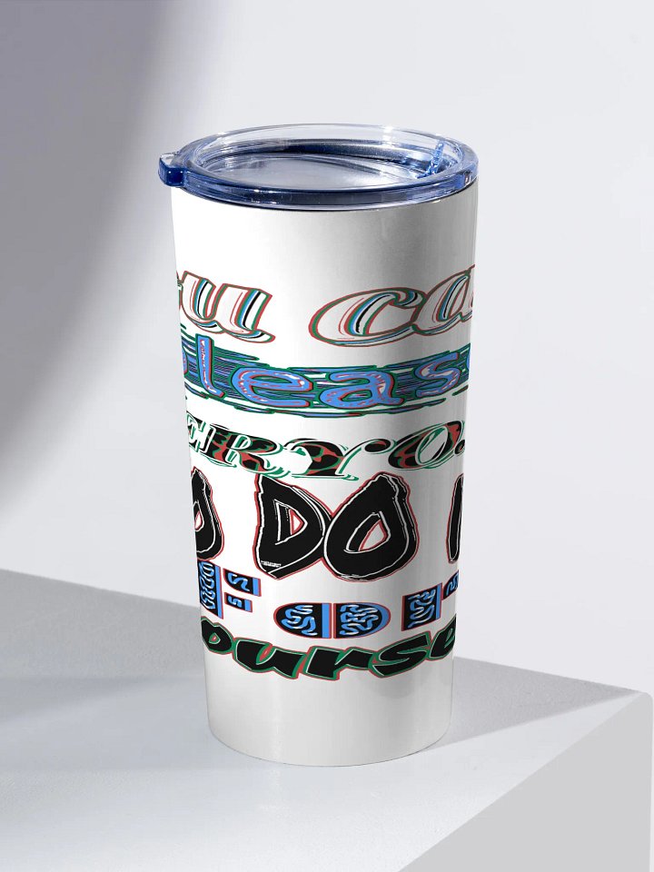 You Cant Please Everyone, So Do It For Yourself - White - 20oz Stainless Steel Tumbler product image (2)