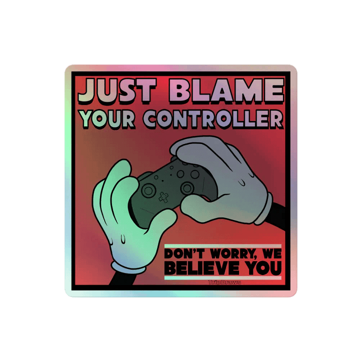 Just Blame Your Controller- Holo Sticker product image (2)