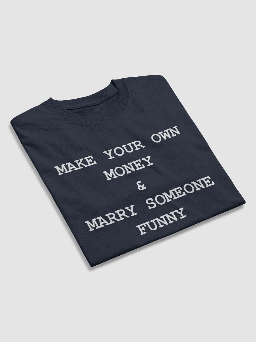 MAKE YOUR OWN MONEY & MARRY SOMEONE FUNNY T-Shirt product image (3)